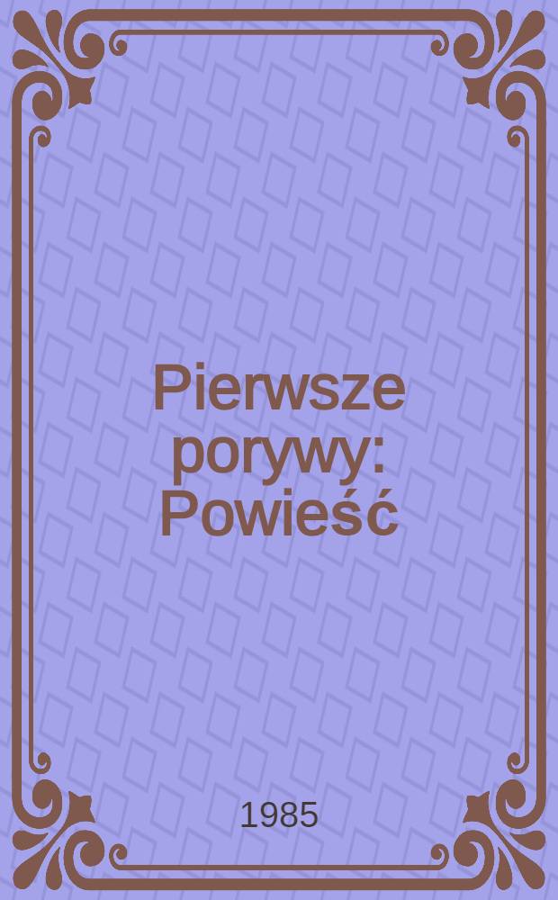 Pierwsze porywy : Powieść