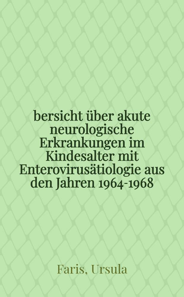 Übersicht über akute neurologische Erkrankungen im Kindesalter mit Enterovirusätiologie aus den Jahren 1964-1968 : Inaug.-Diss. ... der ... Med. Fakultät der ... Univ. Erlangen-Nürnberg