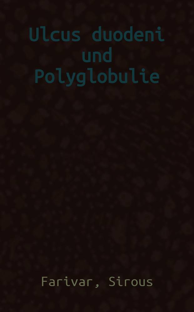 Ulcus duodeni und Polyglobulie : Inaug.-Diss. ... der Med. Fak. der ... Univ. Erlangen-Nürnberg