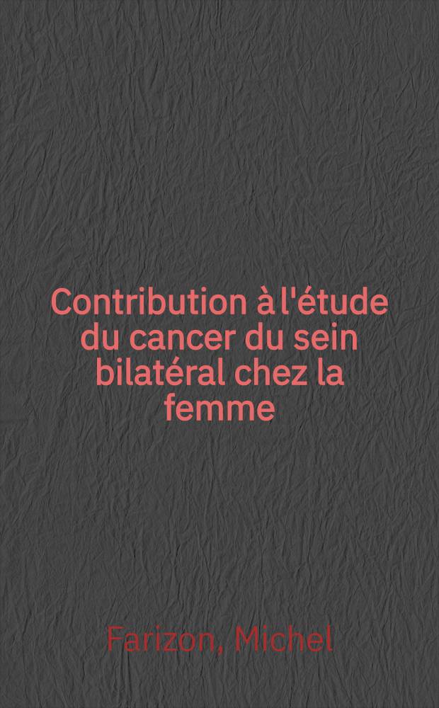 Contribution à l'étude du cancer du sein bilatéral chez la femme : Thèse