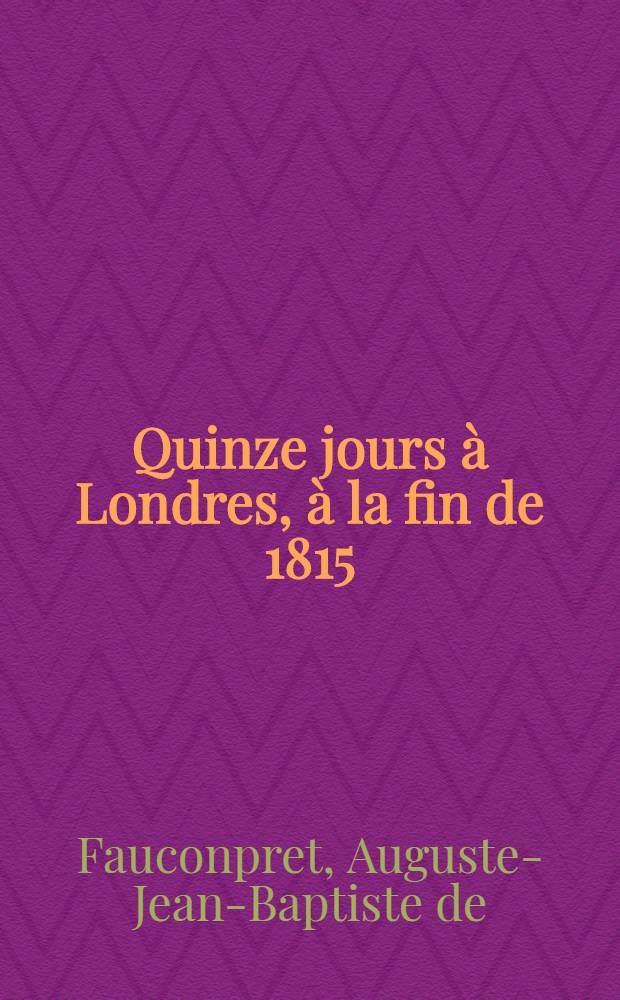 Quinze jours à Londres, à la fin de 1815