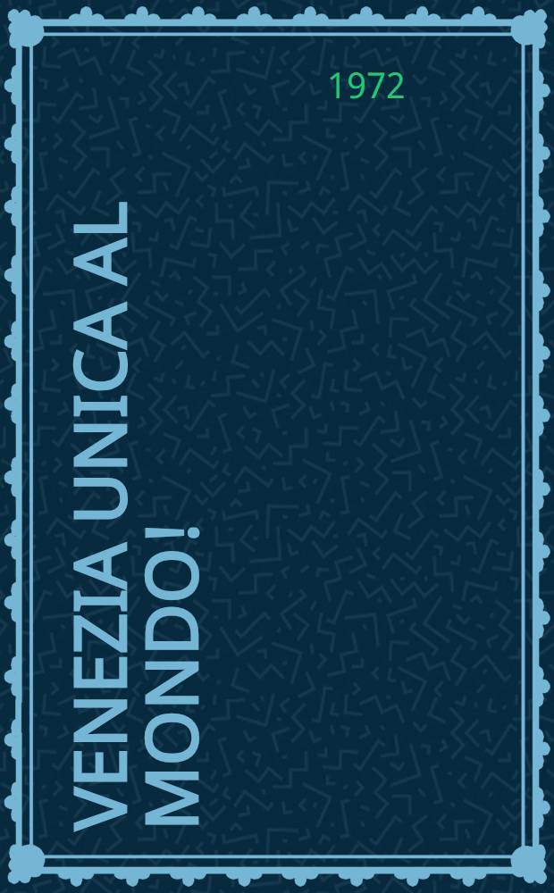 Venezia unica al mondo! : Guida interessante ed istruttiva : Storia, leggende, curiosità