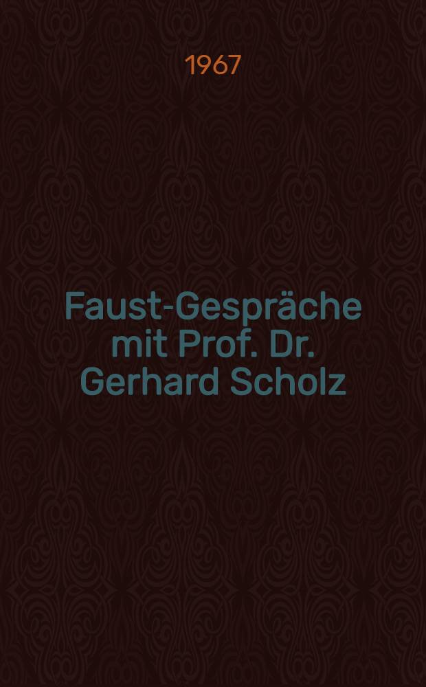 Faust-Gespräche mit Prof. Dr. Gerhard Scholz