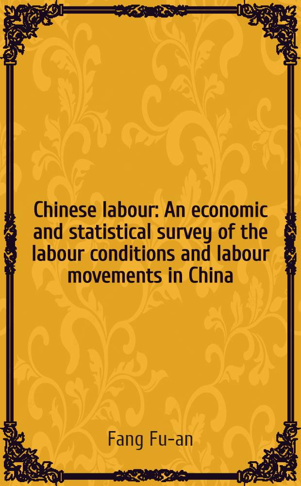 Chinese labour : An economic and statistical survey of the labour conditions and labour movements in China