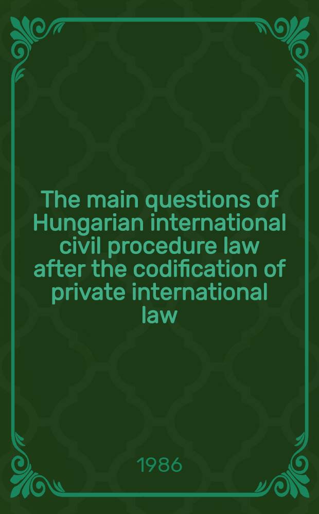 The main questions of Hungarian international civil procedure law after the codification of private international law