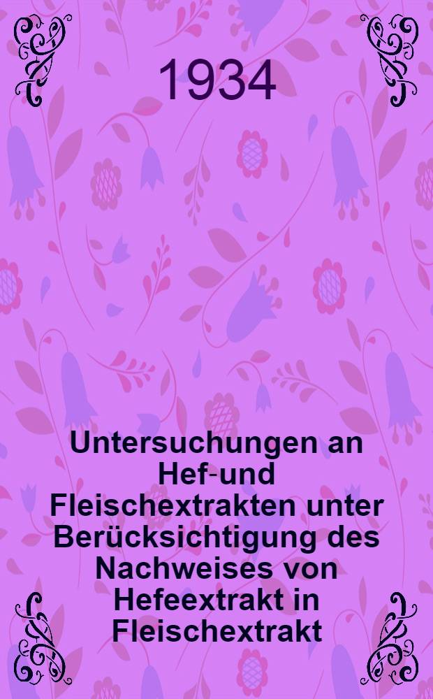 Untersuchungen an Hefe- und Fleischextrakten unter Ber&uuml;cksichtigung des Nachweises von Hefeextrakt in Fleischextrakt : Inaug.-Diss. zur Erlangung der Doktorw&uuml;rde der ... Univ. zu M&uuml;nchen