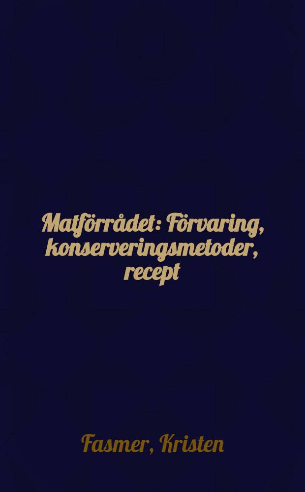 Matförrådet : Förvaring, konserveringsmetoder, recept