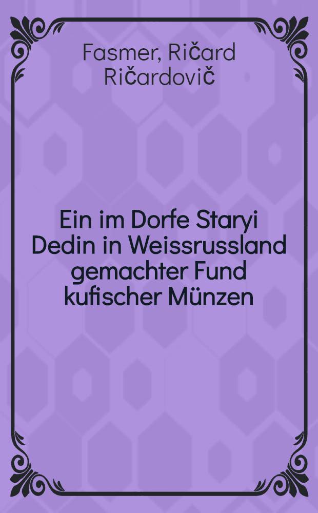 Ein im Dorfe Staryi Dedin in Weissrussland gemachter Fund kufischer Münzen