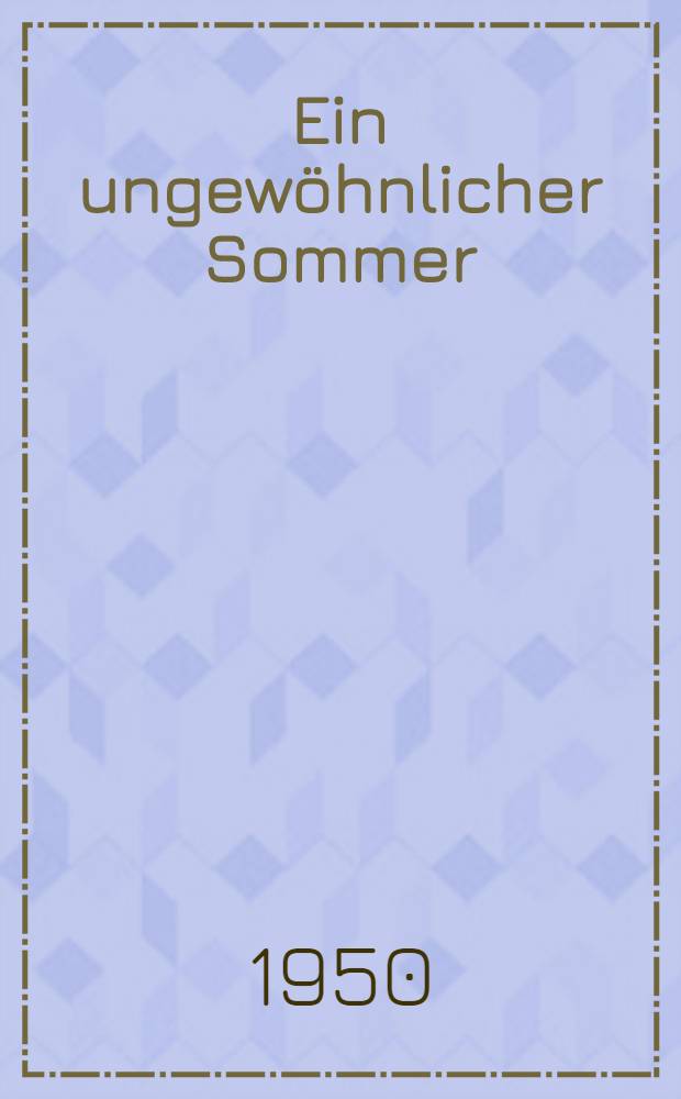 Ein ungewöhnlicher Sommer : Roman in 2 T