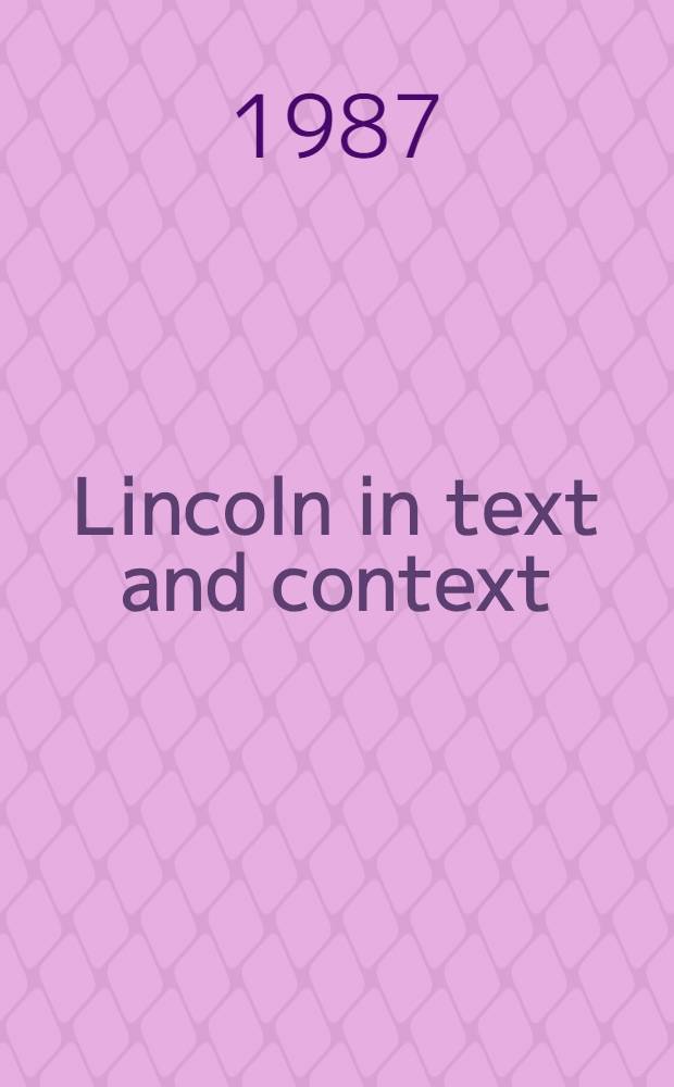 Lincoln in text and context : Collected essays