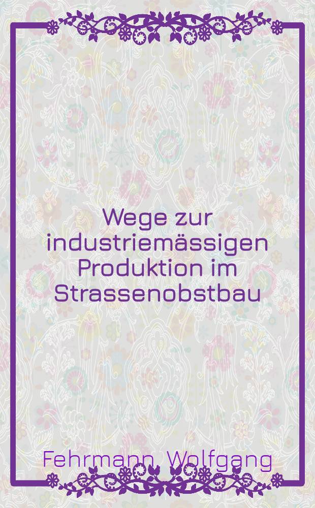 Wege zur industriemässigen Produktion im Strassenobstbau