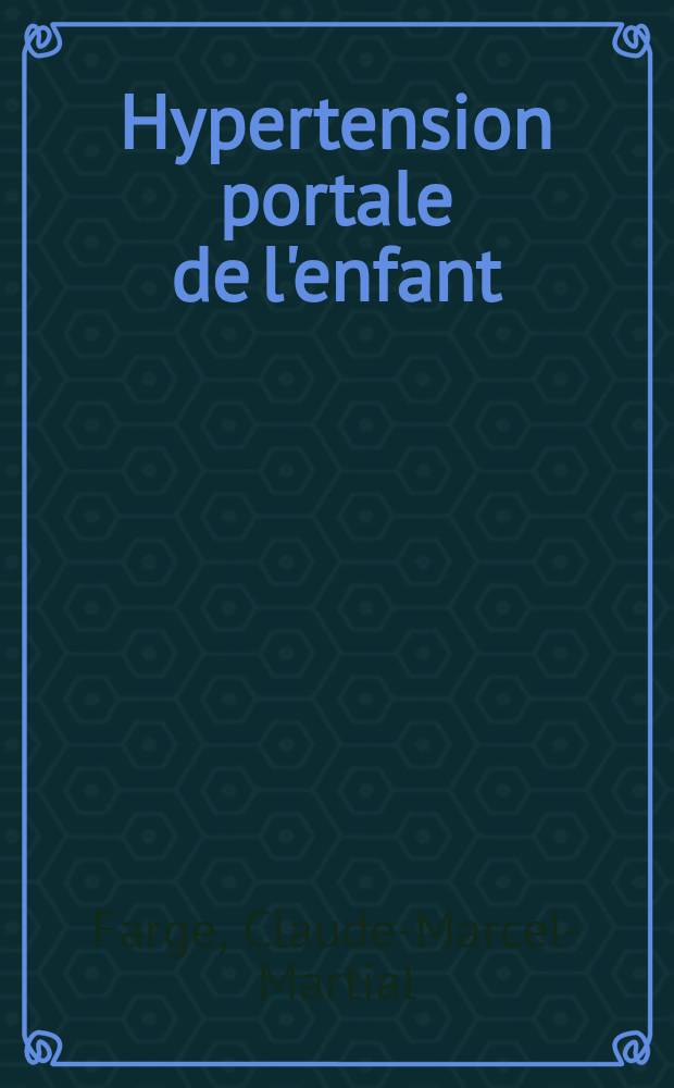 Hypertension portale de l'enfant : Dans une série de 123 cas: étude des cas difficiles nécessitant plusieurs interventions : (Intérêt de l'anastomose cavo-ilio-mésentérique)