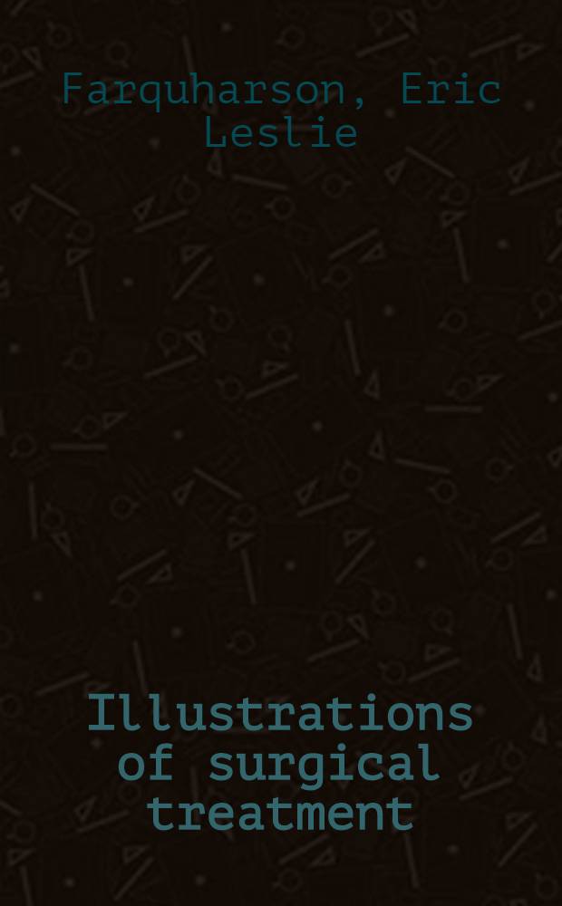 Illustrations of surgical treatment : Instruments and appliances