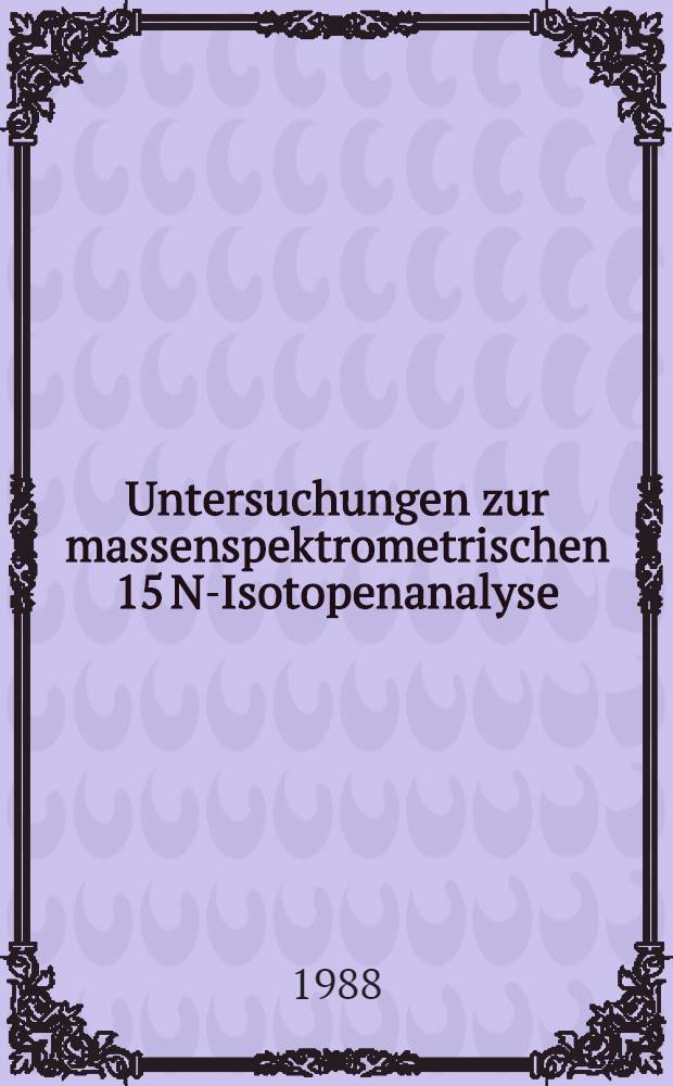 Untersuchungen zur massenspektrometrischen 15 N-Isotopenanalyse : Ein Methodenvergleich