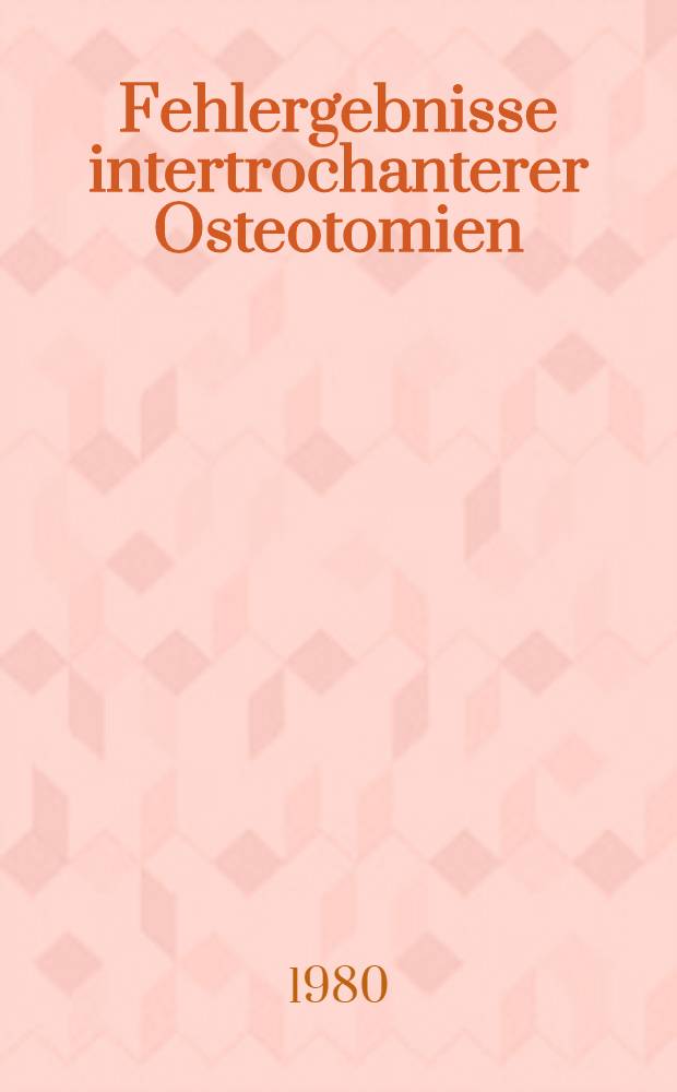 Fehlergebnisse intertrochanterer Osteotomien : Inaug.-Diss