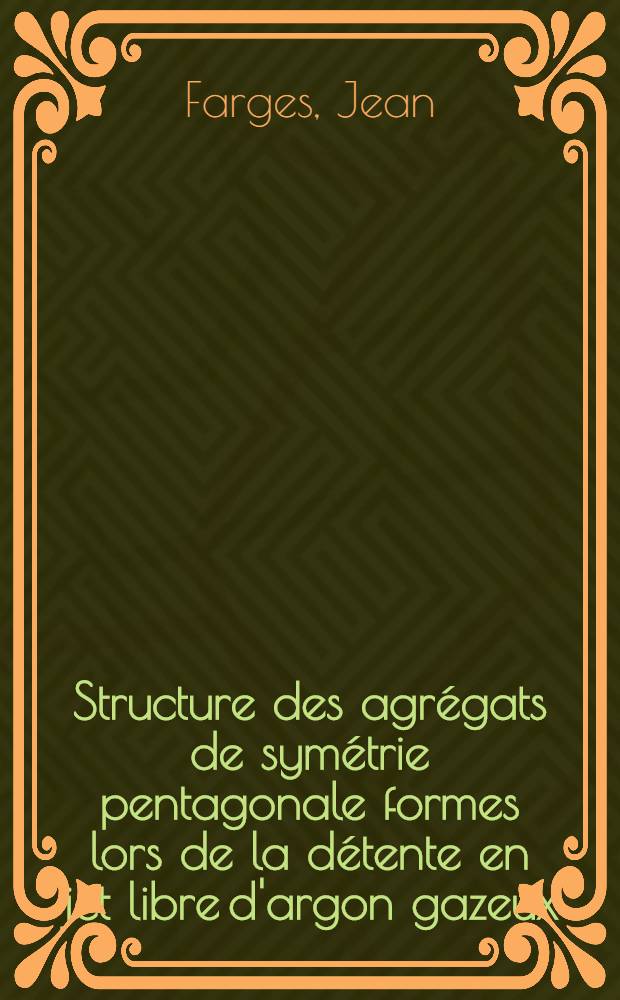 Structure des agrégats de symétrie pentagonale formes lors de la détente en jet libre d'argon gazeux : Thèse