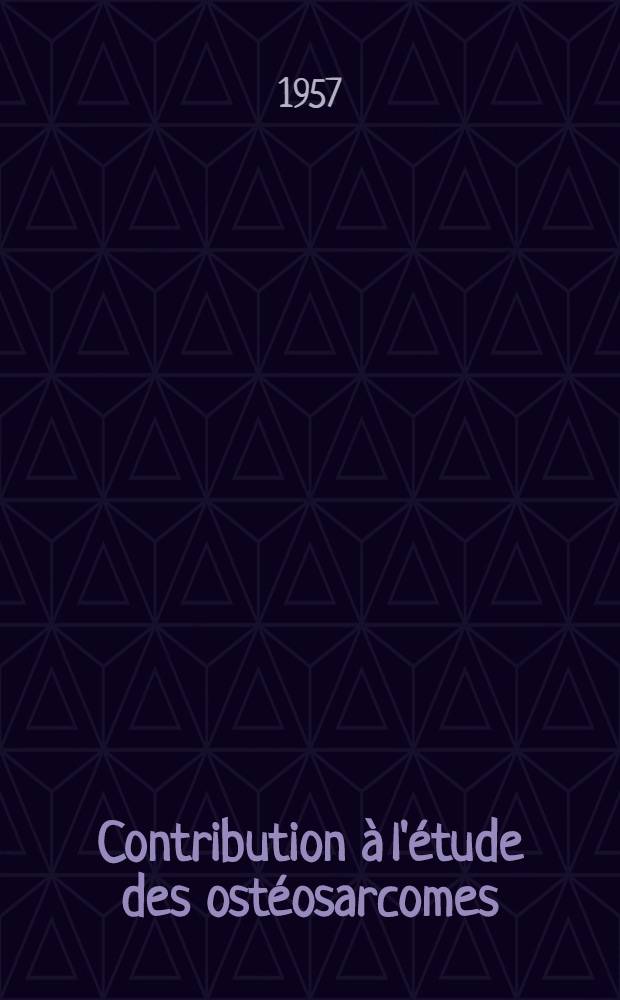 Contribution à l'étude des ostéosarcomes : Thèse pour le doctorat en méd. ..