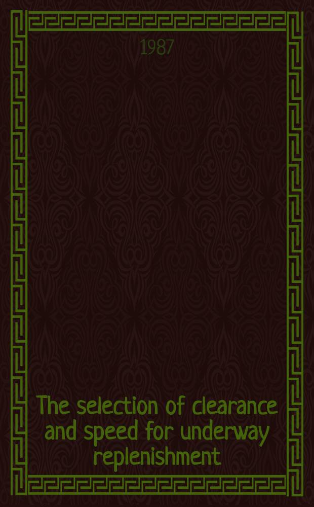 The selection of clearance and speed for underway replenishment