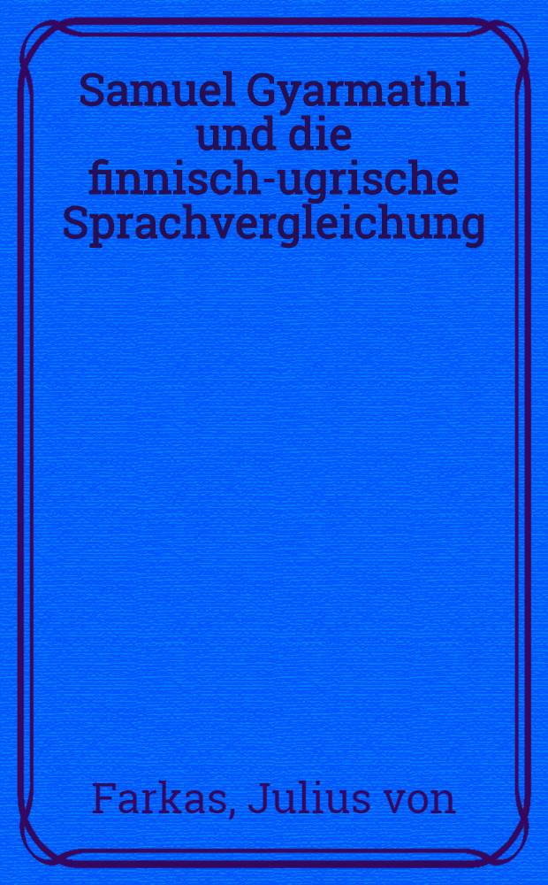 Samuel Gyarmathi und die finnisch-ugrische Sprachvergleichung