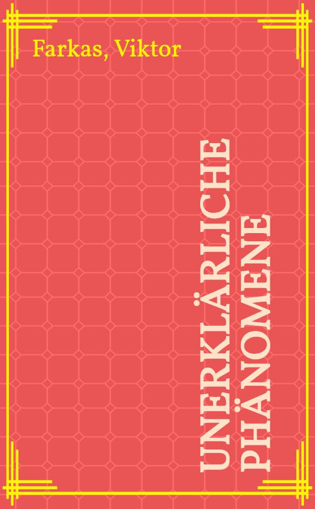 Unerklärliche Phänomene : Jenseits des Begreifens