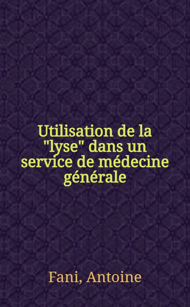 Utilisation de la "lyse" dans un service de médecine générale : Thèse ..