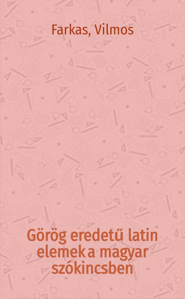 Görög eredetű latin elemek a magyar szókincsben