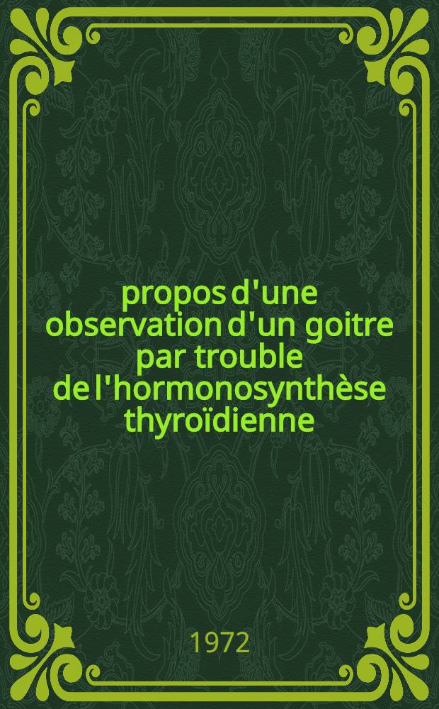 À propos d'une observation d'un goitre par trouble de l'hormonosynthèse thyroïdienne : Thèse ..