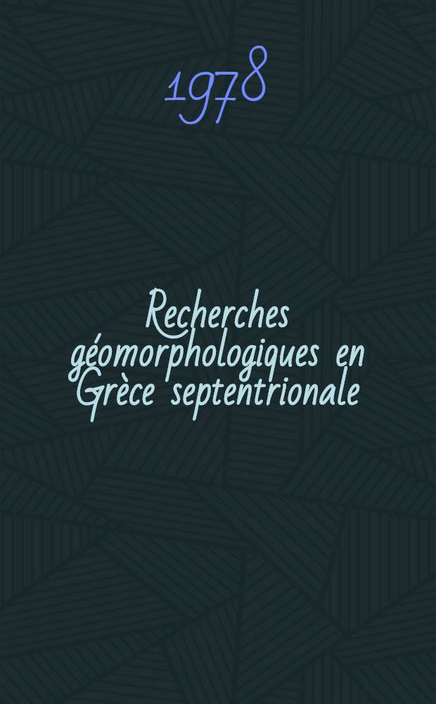 Recherches g&eacute;omorphologiques en Gr&egrave;ce septentrionale : (Mac&eacute;doine centr. et occid.) Th&egrave;se. T. 2