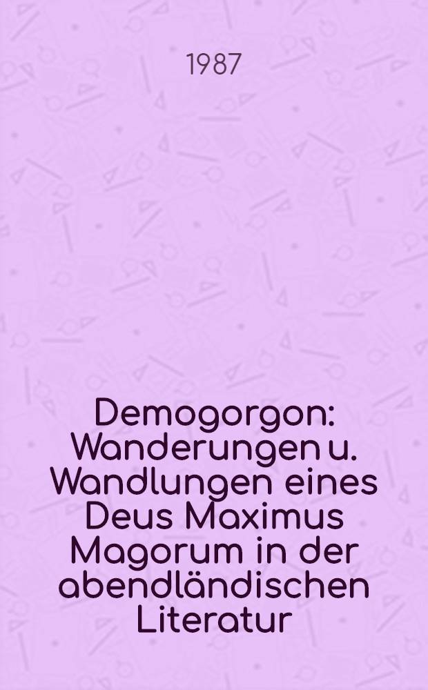 Demogorgon : Wanderungen u. Wandlungen eines Deus Maximus Magorum in der abendländischen Literatur