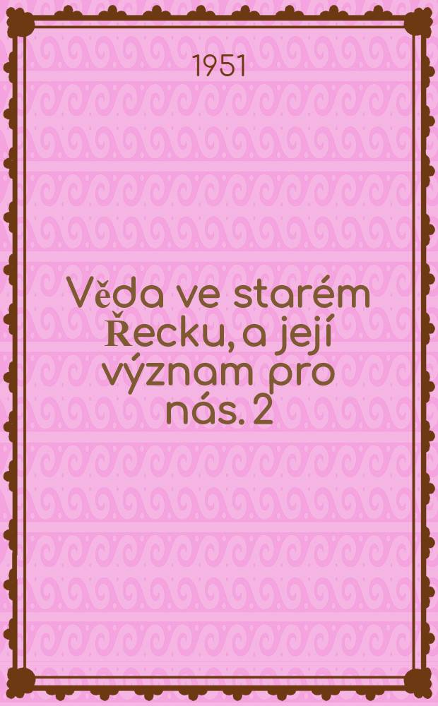 Věda ve starém Řecku, a její význam pro nás. 2 : Od Theofrasta po Galena ...