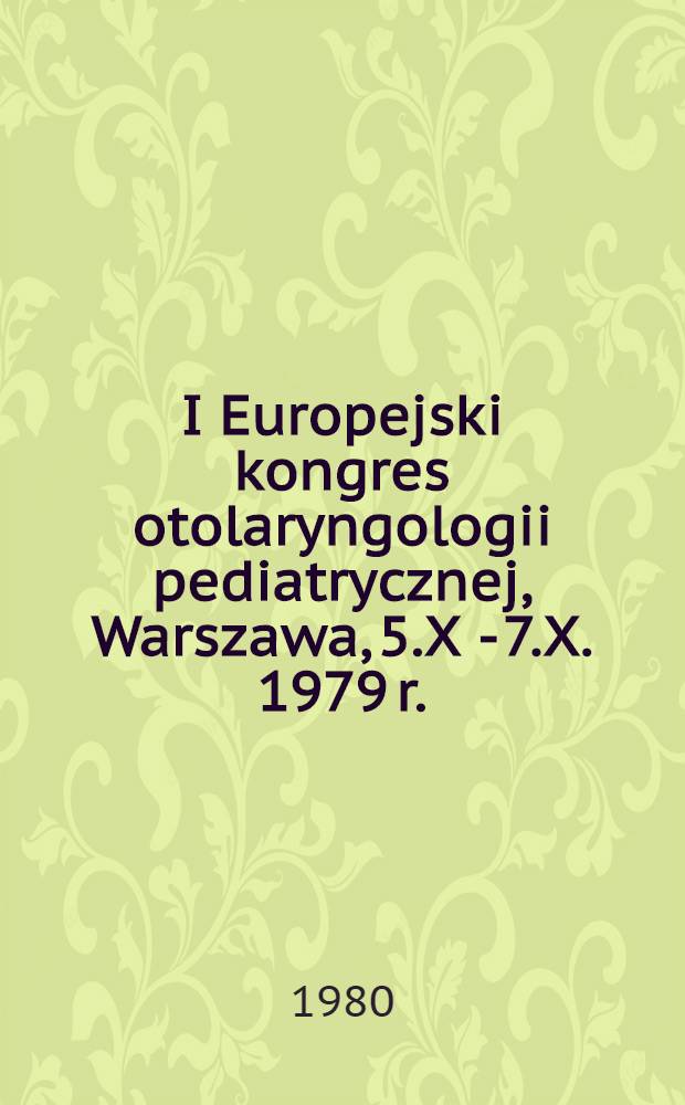I Europejski kongres otolaryngologii pediatrycznej, Warszawa, 5.X - 7.X. 1979 r.