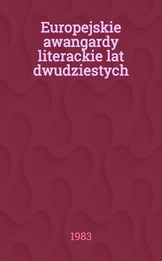 Europejskie awangardy literackie lat dwudziestych : Zbi&oacute;r