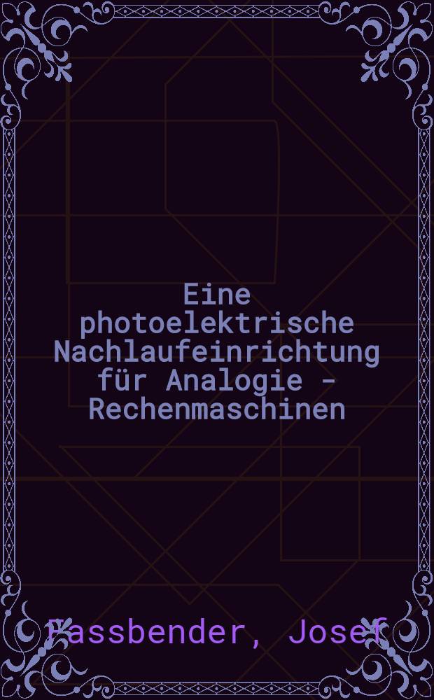 Eine photoelektrische Nachlaufeinrichtung für Analogie - Rechenmaschinen