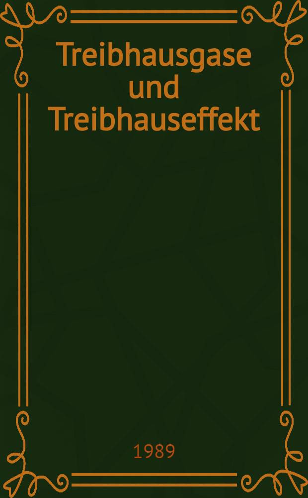 Treibhausgase und Treibhauseffekt : Aktueller naturwiss. Kenntnisstand über Spurengase, Treibhauseffekt u. Ozonveränderungen in der Atmosphäre