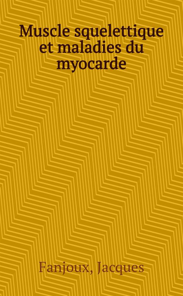 Muscle squelettique et maladies du myocarde : Étude historique des muscles squelettiques dans les insuffisances cardiaques primitives : Thèse pour le doctorat en méd. (diplôme d'État)