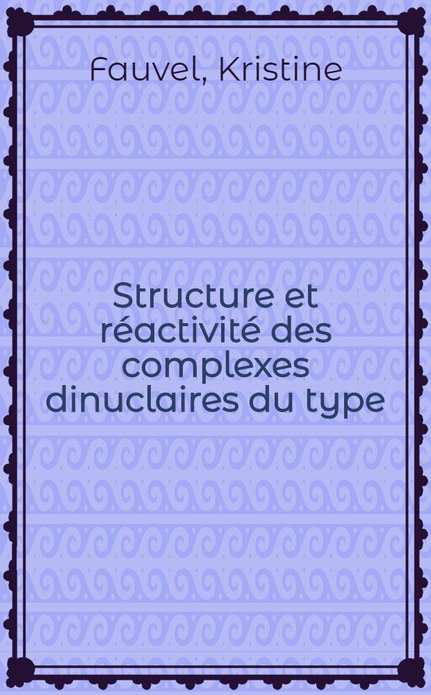 Structure et réactivité des complexes dinuclaires du type (-SCH₃)₂FE₂ (CO)₆₋_nL_n(L=P (CH₃), P₃ (OCH₃)₃) : Quelques exemples d'additions électrophiles sur la liaison métal-métal : Thèse