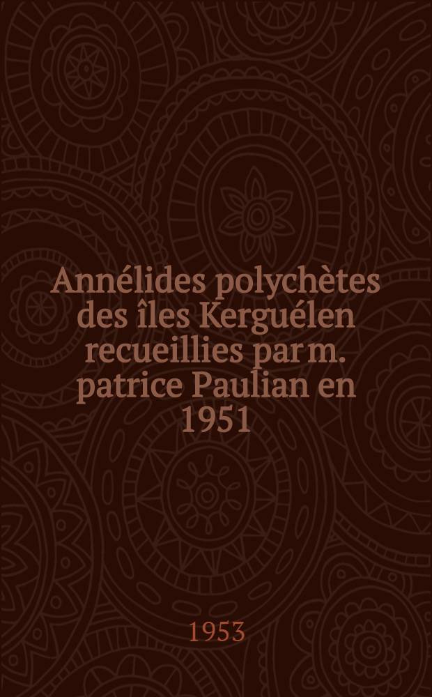 Ann&eacute;lides polych&egrave;tes des &icirc;les Kergu&eacute;len recueillies par m. patrice Paulian en 1951