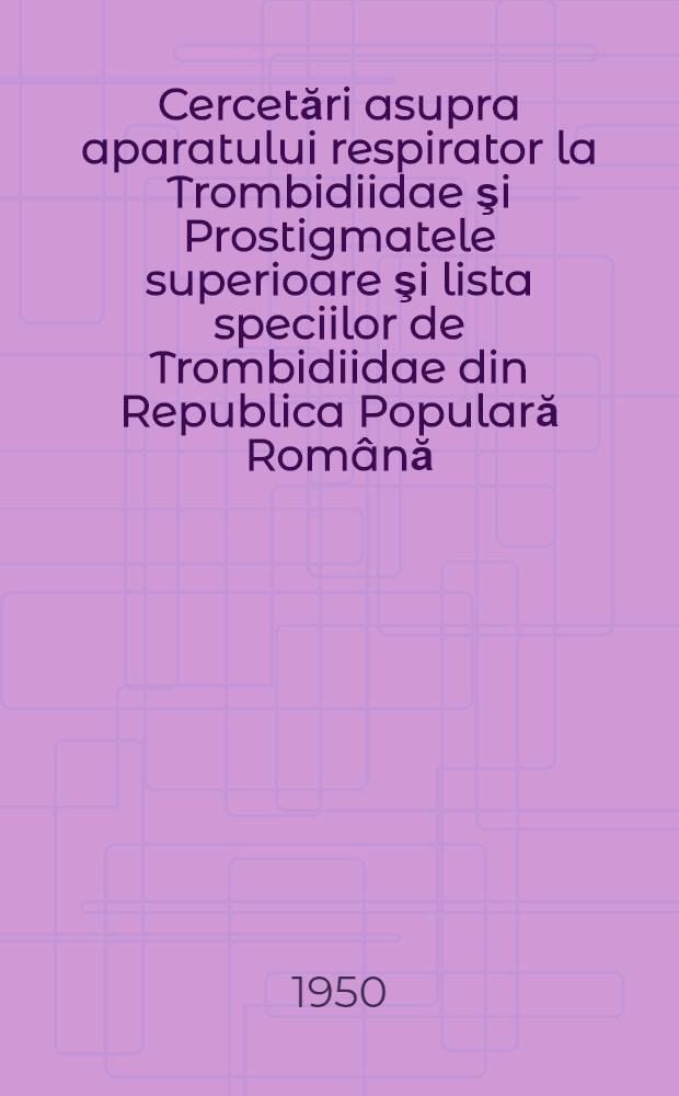 Cercetări asupra aparatului respirator la Trombidiidae şi Prostigmatele superioare şi lista speciilor de Trombidiidae din Republica Populară Rom&acirc;nă