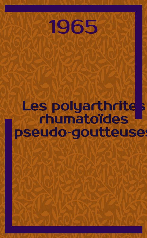 Les polyarthrites rhumatoïdes pseudo-goutteuses : Thèse ..