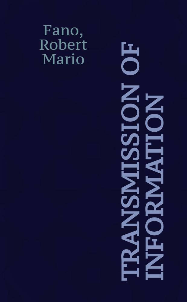 Transmission of information : A statistical theory of communications
