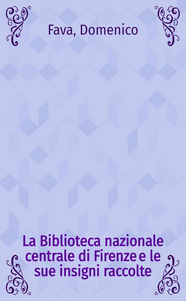 La Biblioteca nazionale centrale di Firenze e le sue insigni raccolte