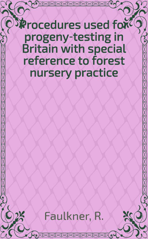 Procedures used for progeny-testing in Britain with special reference to forest nursery practice