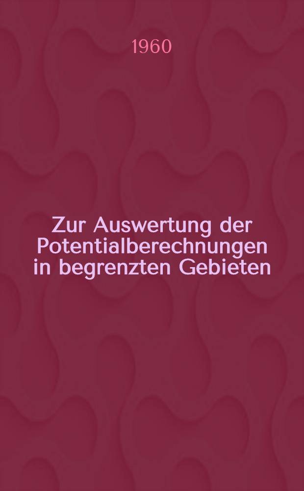 Zur Auswertung der Potentialberechnungen in begrenzten Gebieten