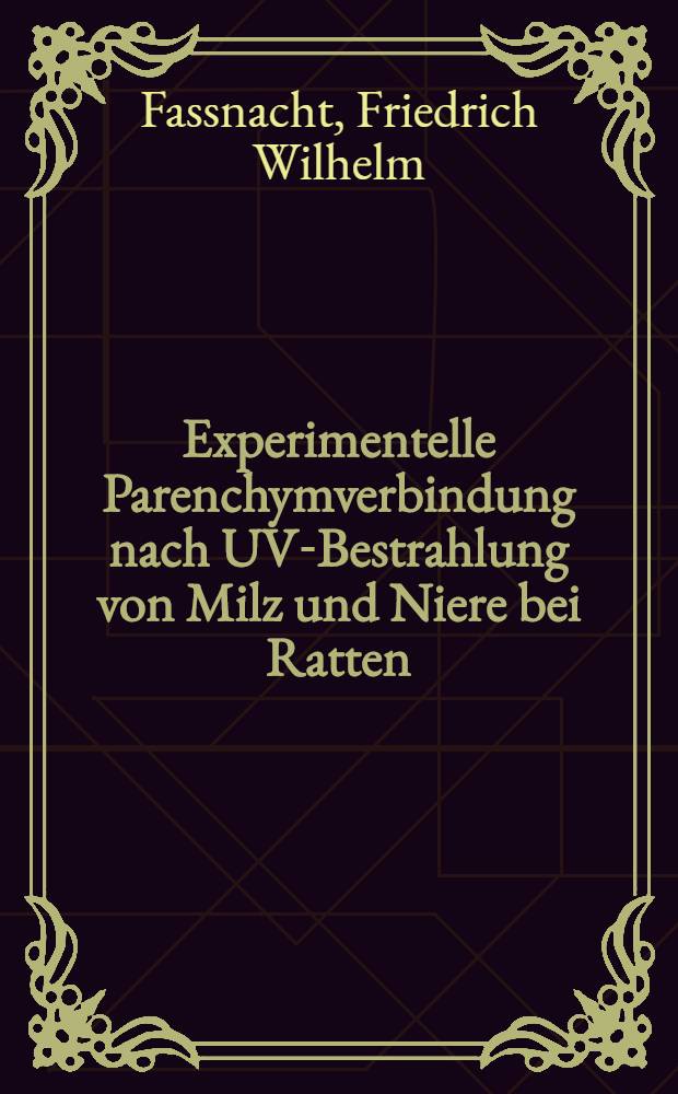 Experimentelle Parenchymverbindung nach UV-Bestrahlung von Milz und Niere bei Ratten : Inaug.-Diss. der Med. Fak. der Univ. zu Tübingen