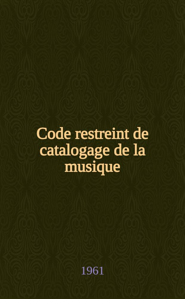 Code restreint [de catalogage de la musique] = Kurzgefaßte Anleitung = Limited code