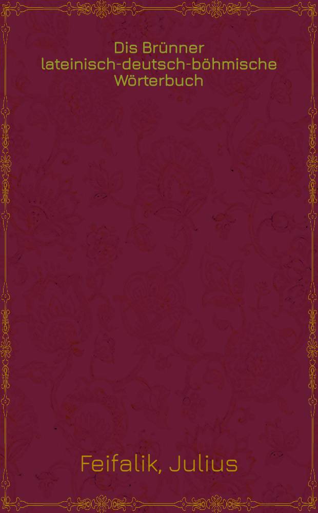 Dis Br&uuml;nner lateinisch-deutsch-b&ouml;hmische W&ouml;rterbuch