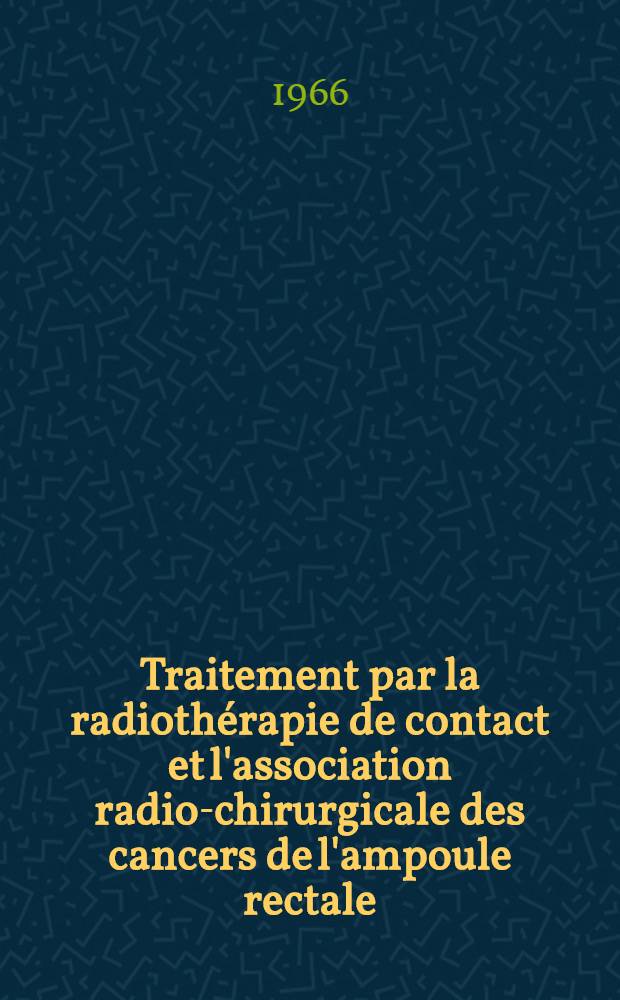 Traitement par la radiothérapie de contact et l'association radio-chirurgicale des cancers de l'ampoule rectale : Thèse ..