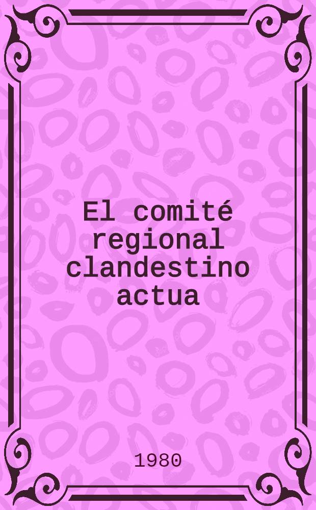 El comité regional clandestino actua : [Trad. del ruso]. 1 : Los comunistas pasan a la clandestinidad