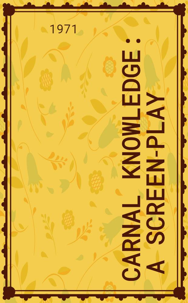 Carnal knowledge : A screen-play