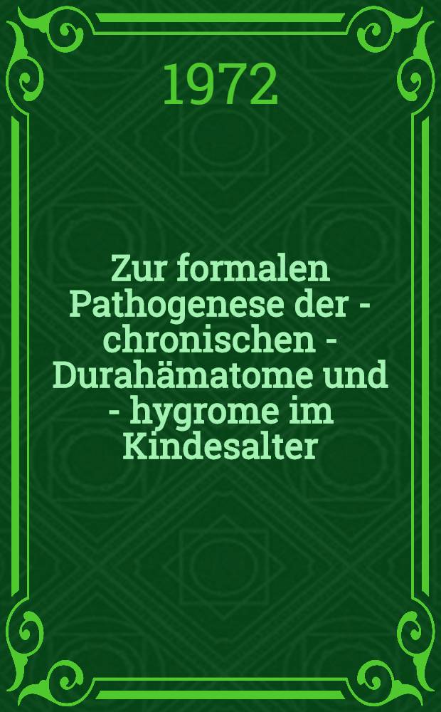 Zur formalen Pathogenese der - chronischen - Durahämatome und - hygrome im Kindesalter : Inaug.-Diss. ... der Med. Fak. der ... Univ. zu Tübingen